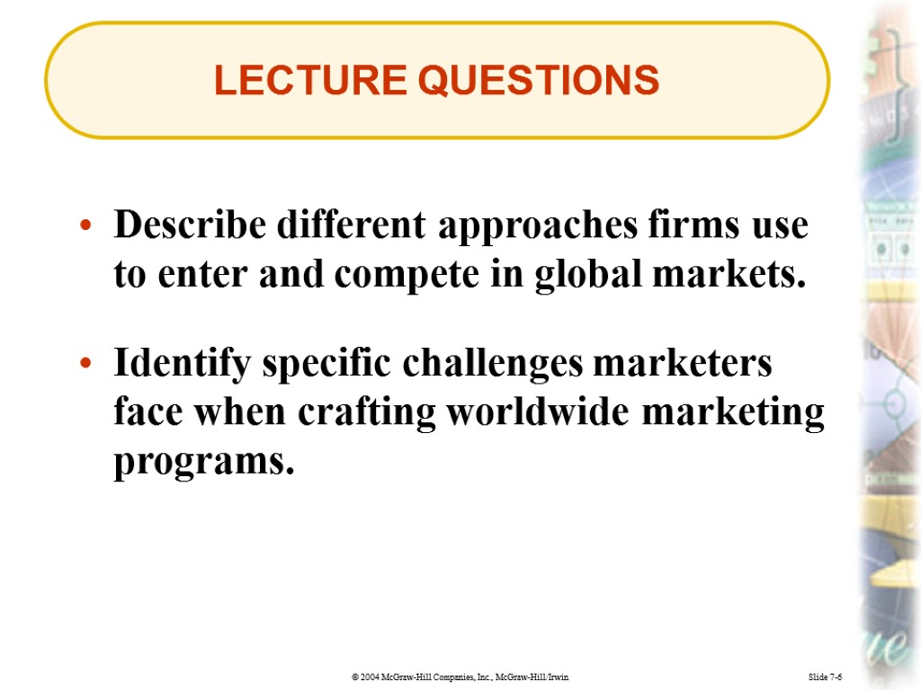 Slide 7-6 LECTURE QUESTIONS Describe different approaches firms use to enter and compete in